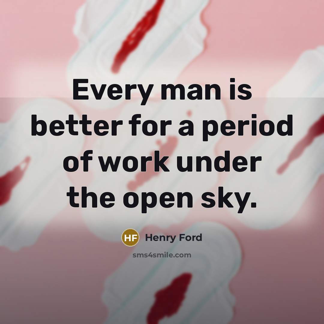 “Every man is better for a period of work under…” quote by Henry Ford