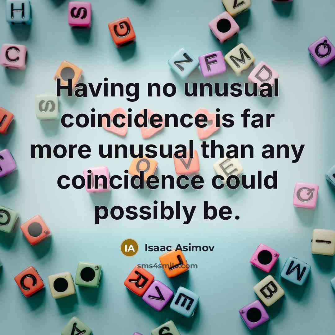 “Having no unusual coincidence is far more unusual than any…” quote by Isaac Asimov
