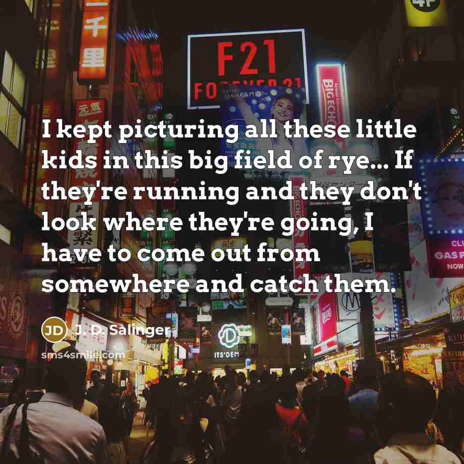 “I kept picturing all these little kids in this big…” quote by J. D. Salinger