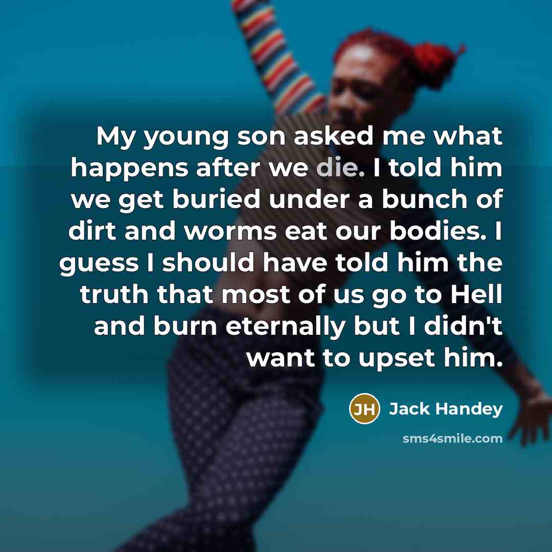 “My young son asked me what happens after we die.…” quote by Jack Handey