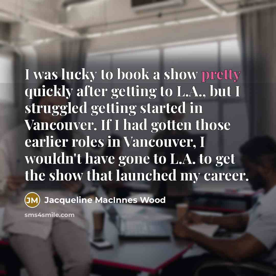 “I was lucky to book a show pretty quickly after…” quote by Jacqueline MacInnes Wood