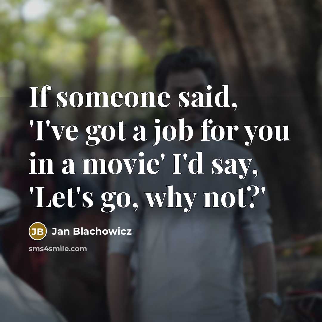 “If someone said, 'I've got a job for you in…” quote by Jan Blachowicz