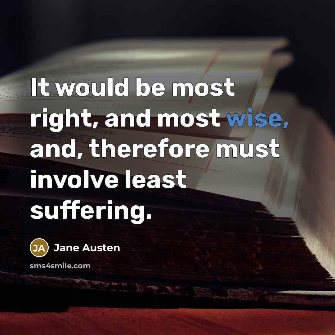 “It would be most right, and most wise, and, therefore…” quote by Jane Austen