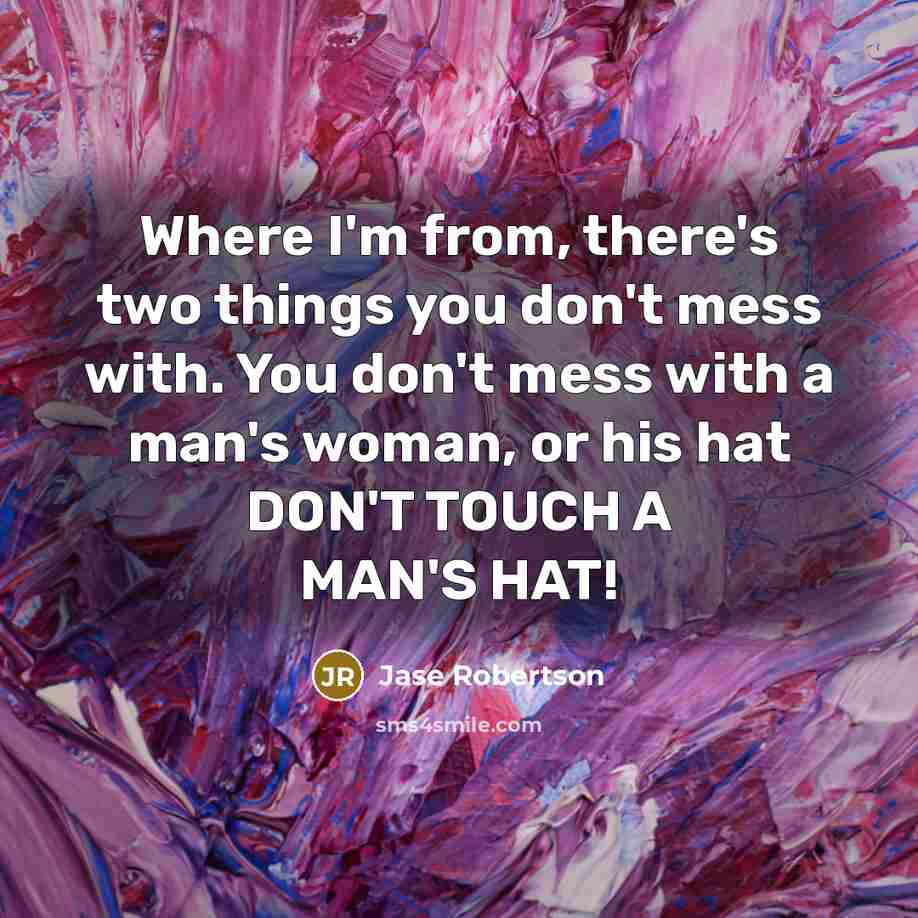 “Where I'm from, there's two things you don't mess with.…” quote by Jase Robertson