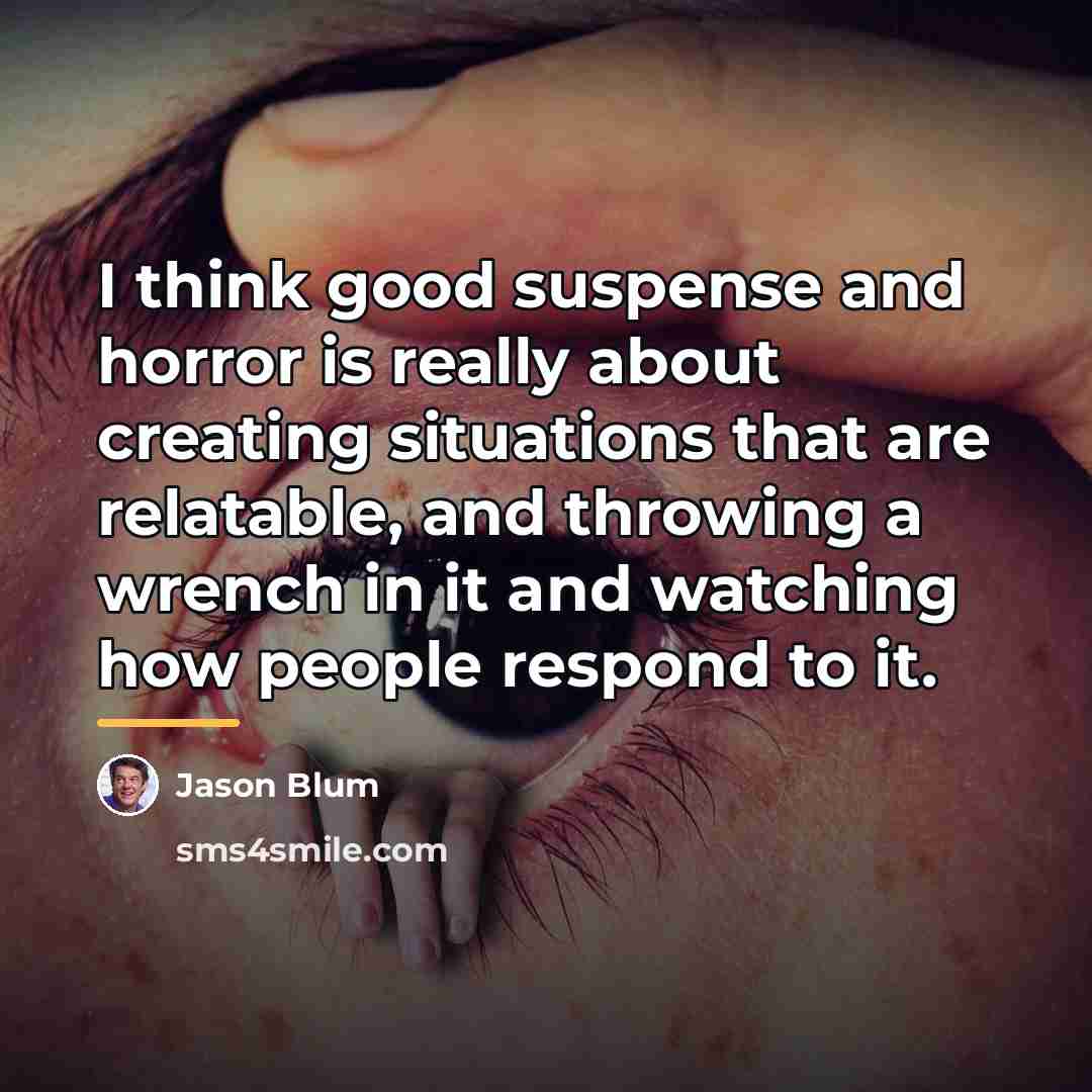 “I think good suspense and horror is really about creating…” quote by Jason Blum
