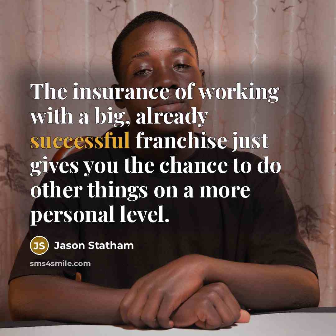 “The insurance of working with a big, already successful franchise…” quote by Jason Statham