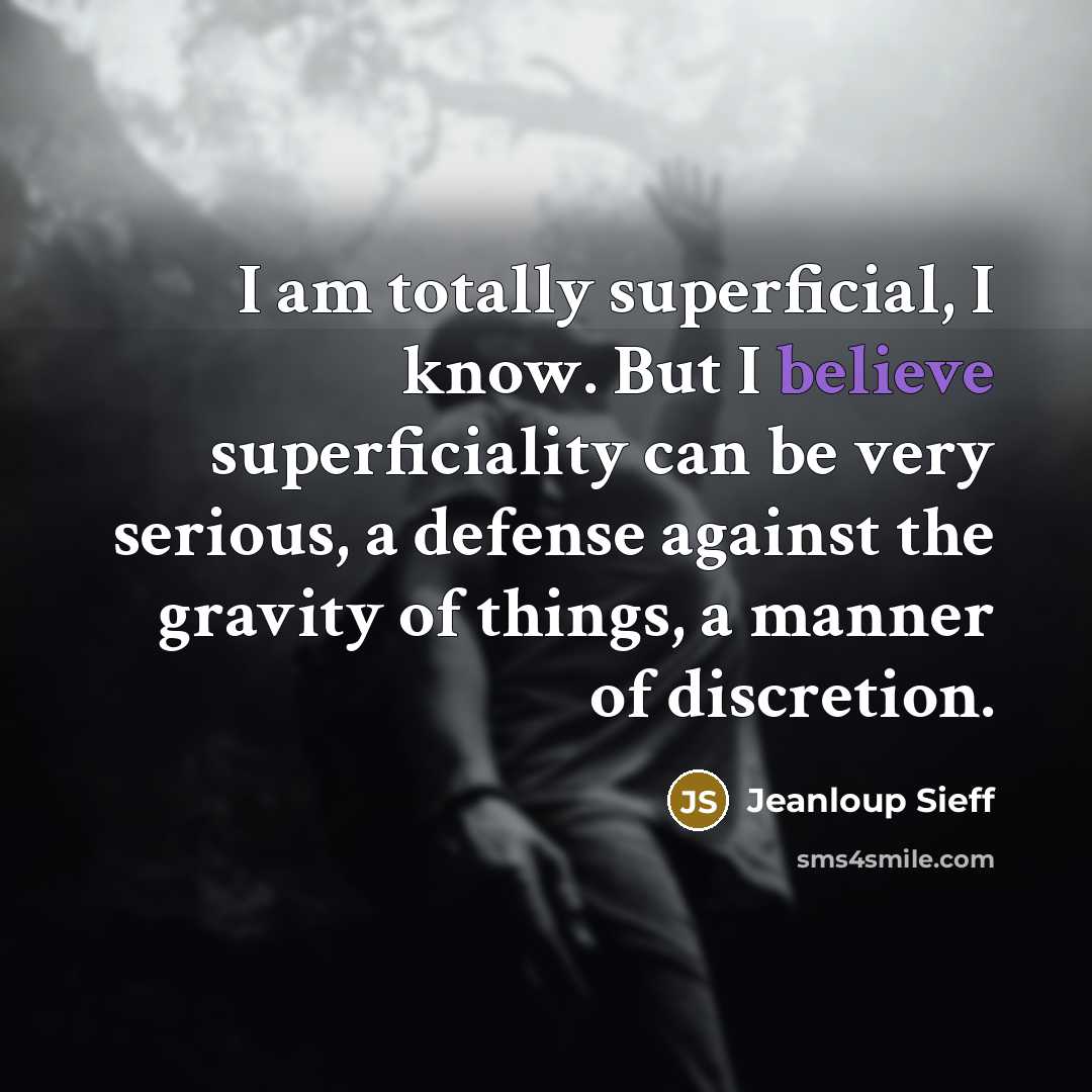 “I am totally superficial, I know. But I believe superficiality…” quote by Jeanloup Sieff