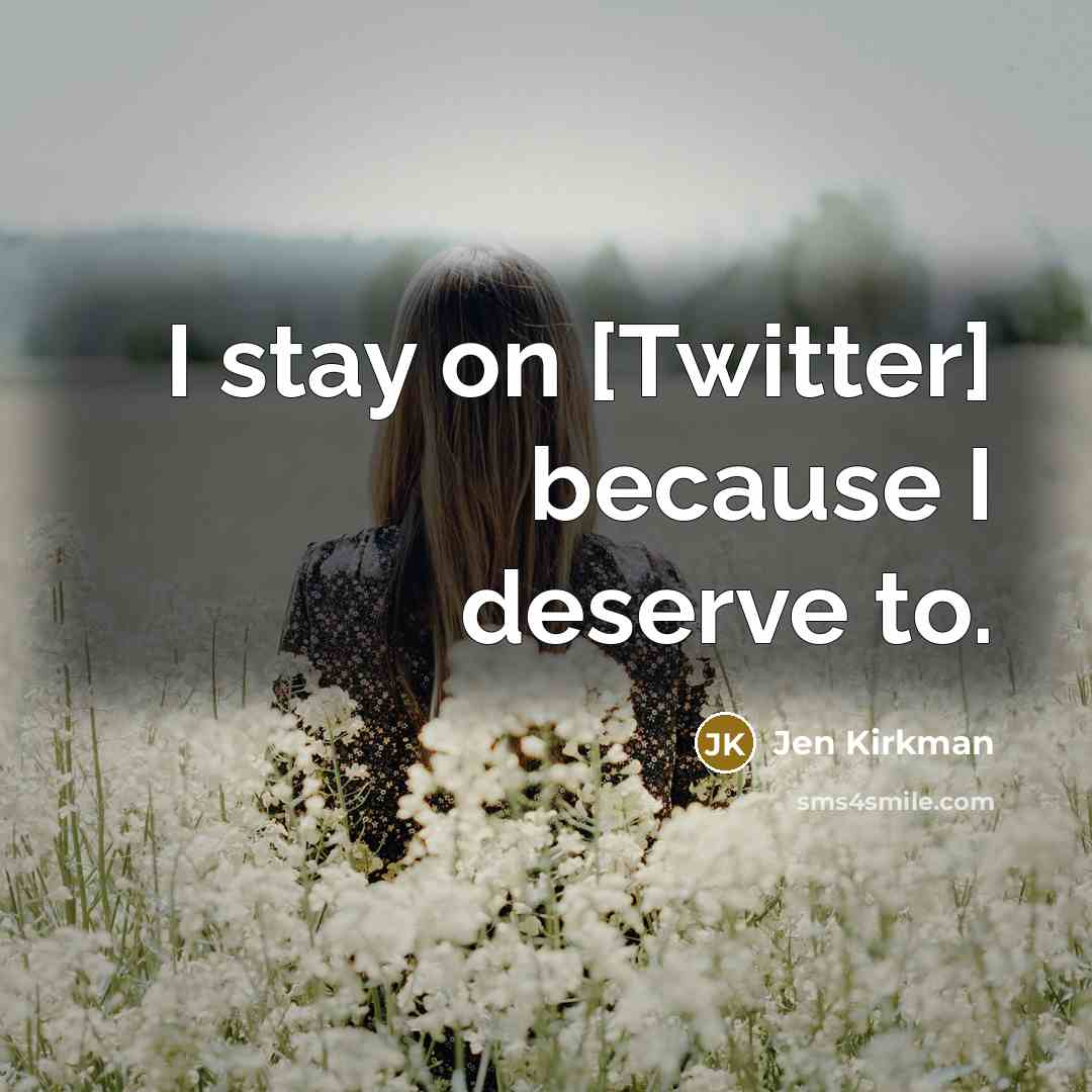 “I stay on [Twitter] because I deserve to.…” quote by Jen Kirkman