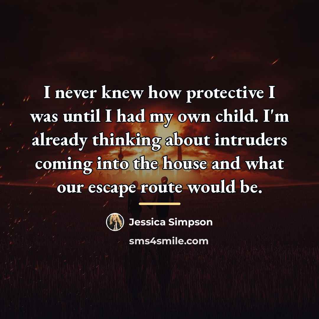 “I never knew how protective I was until I had…” quote by Jessica Simpson