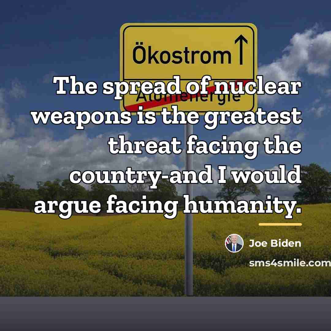 “The spread of nuclear weapons is the greatest threat facing…” quote by Joe Biden