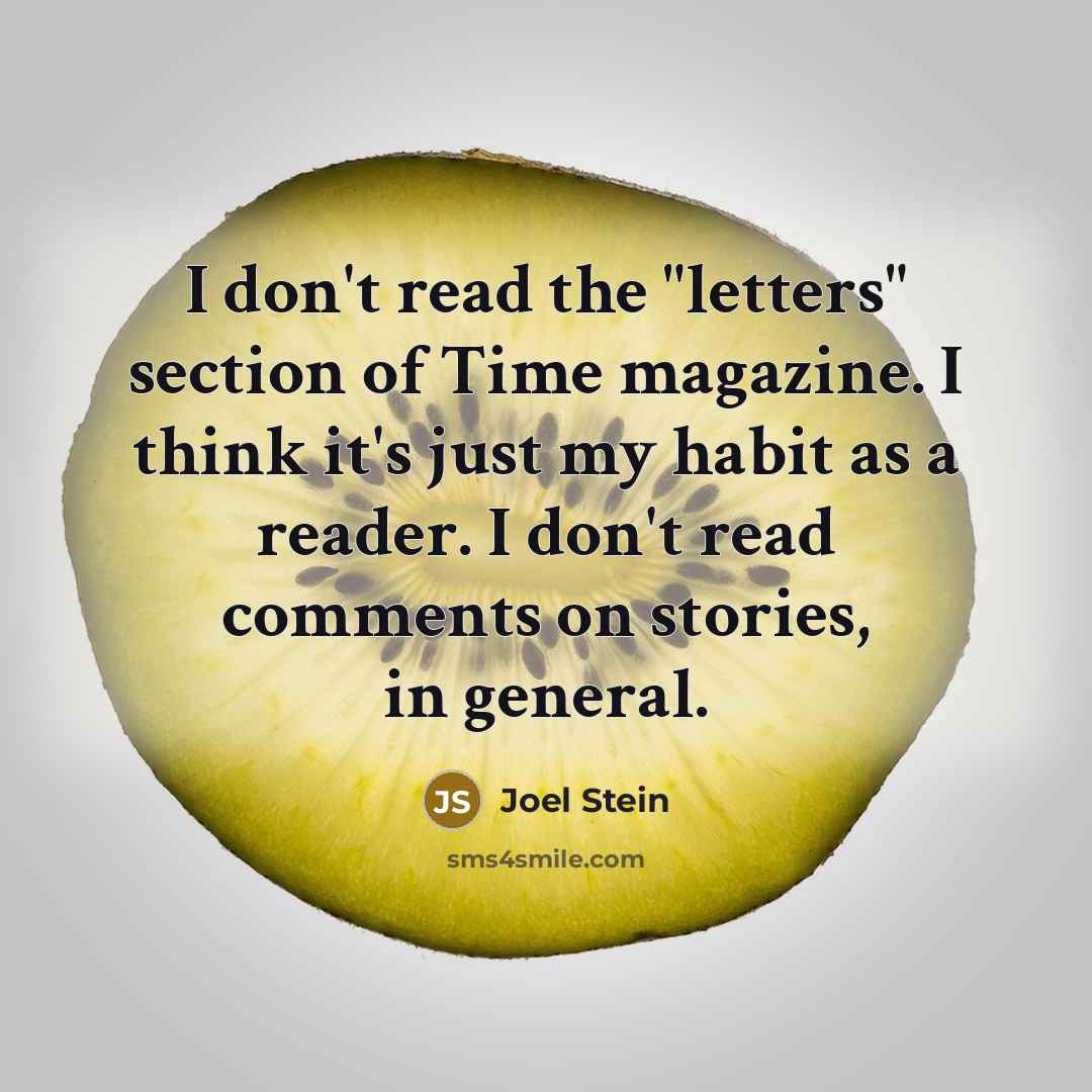 “I don't read the "letters" section of Time magazine. I…” quote by Joel Stein