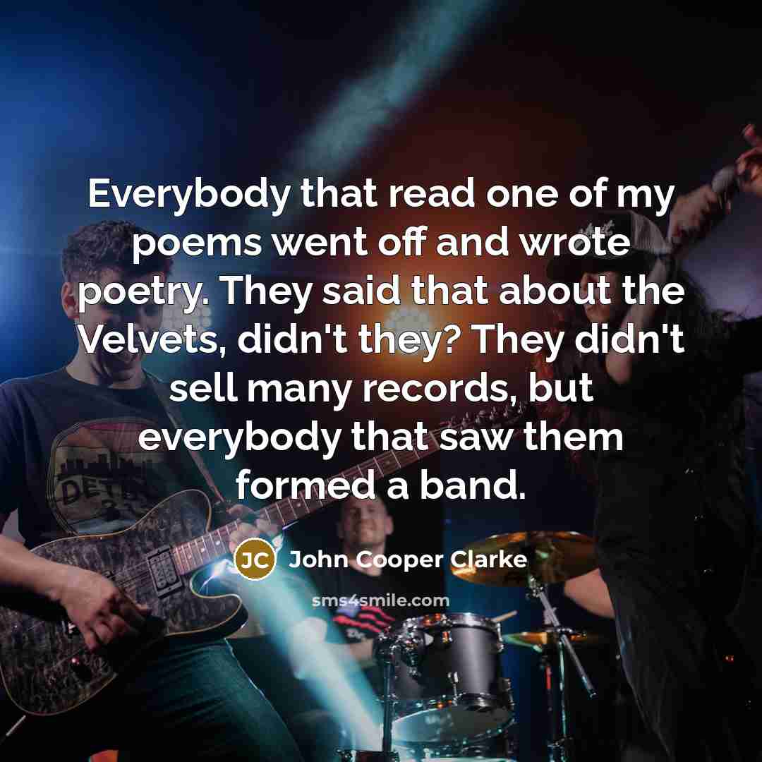 “Everybody that read one of my poems went off and…” quote by John Cooper Clarke