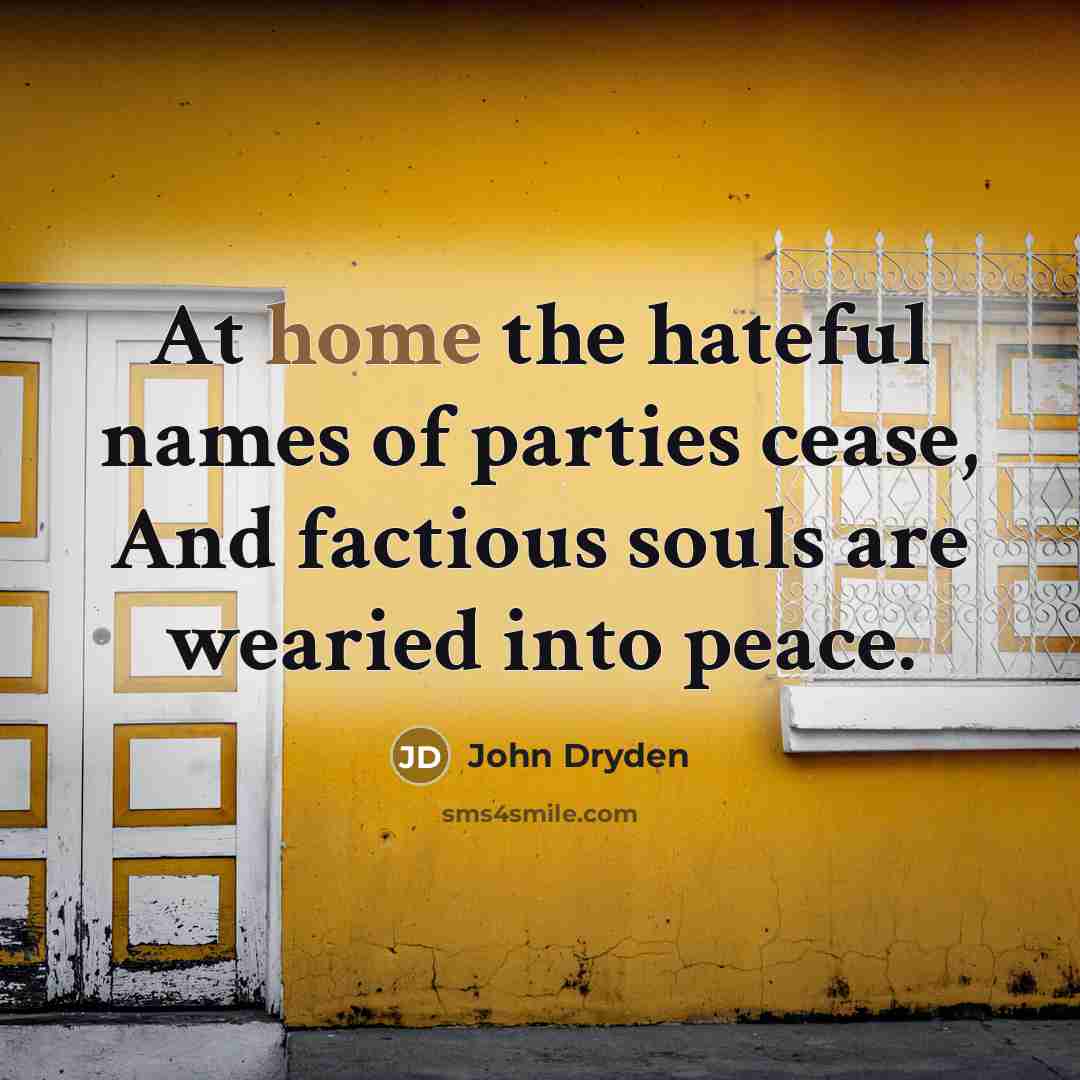 “At home the hateful names of parties cease, And factious…” quote by John Dryden