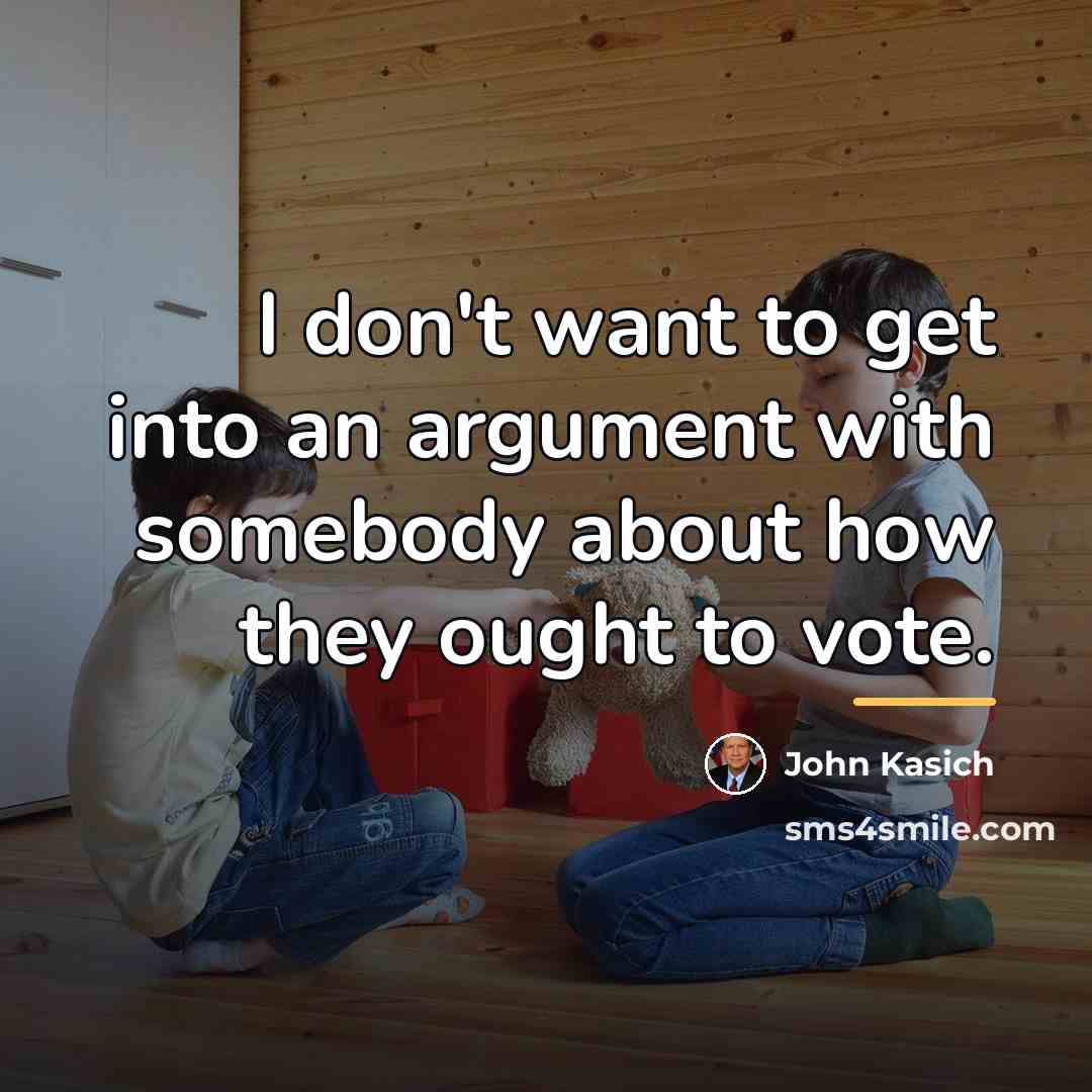 “I don't want to get into an argument with somebody…” quote by John Kasich