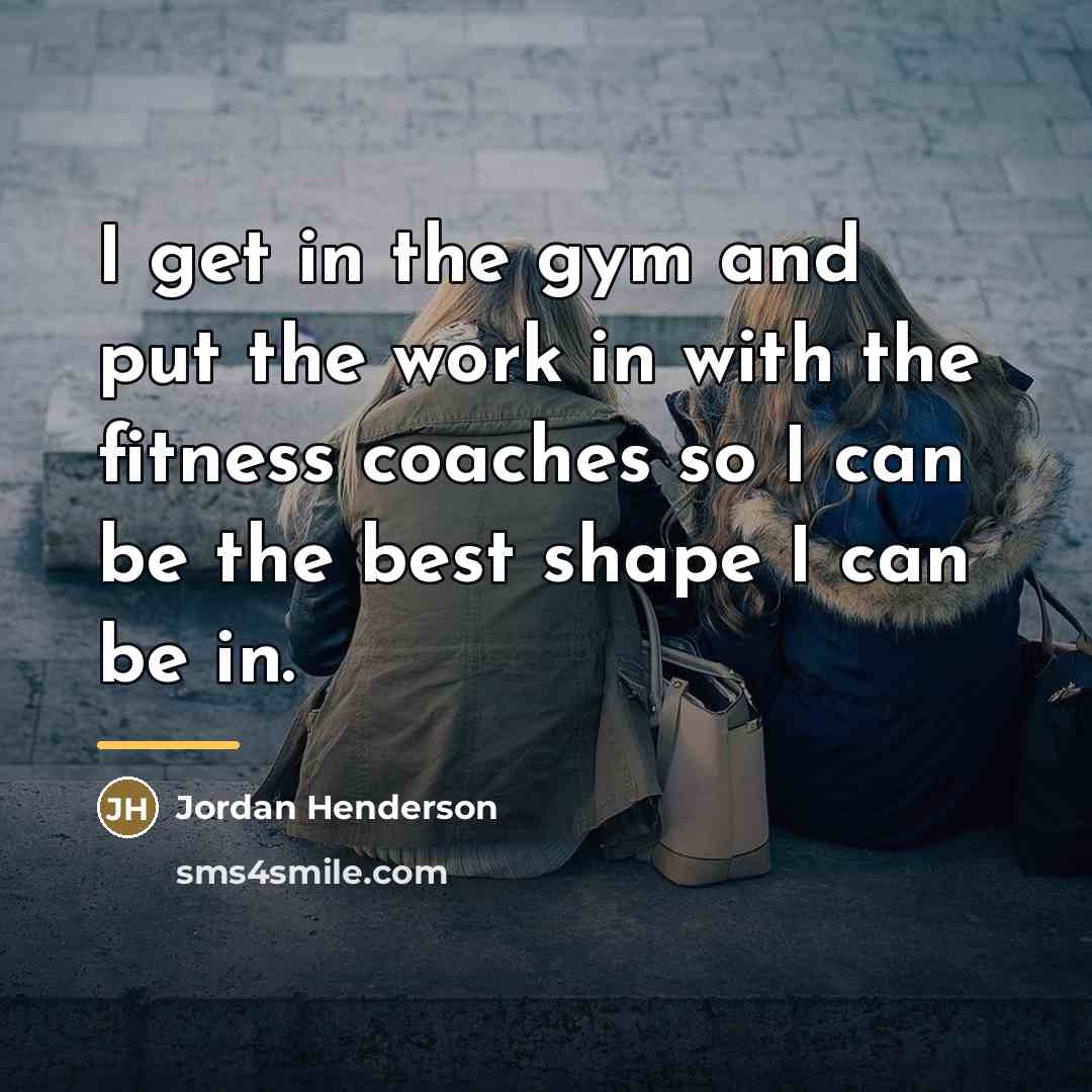 “I get in the gym and put the work in…” quote by Jordan Henderson