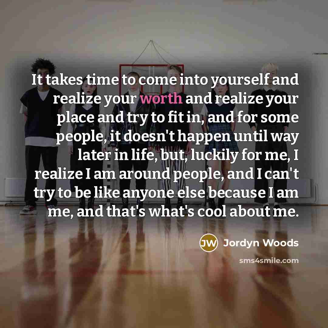 “It takes time to come into yourself and realize your…” quote by Jordyn Woods