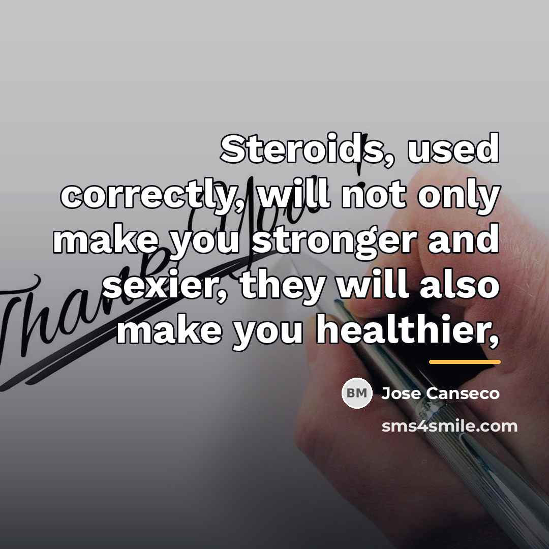 “Steroids, used correctly, will not only make you stronger and…” quote by Jose Canseco
