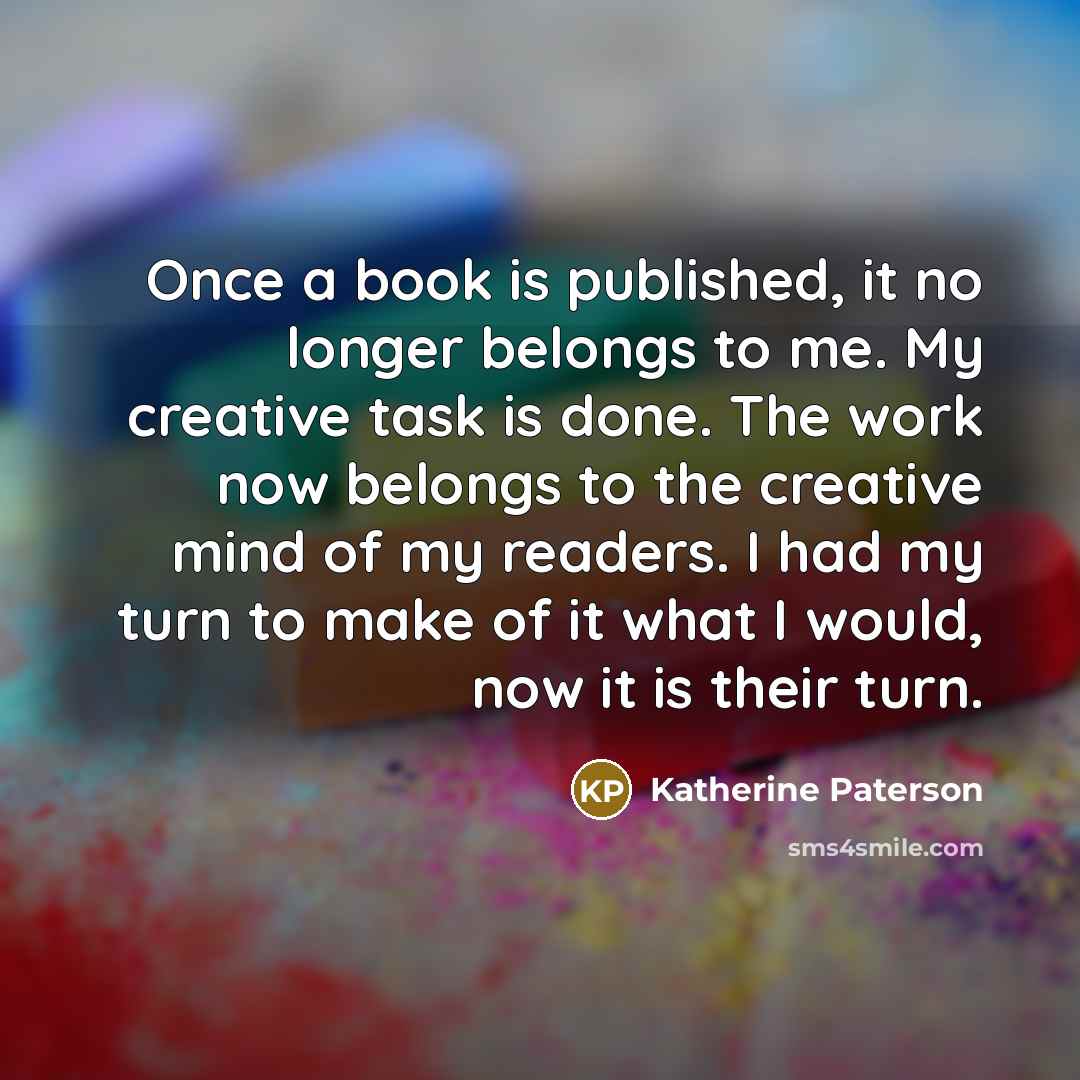 “Once a book is published, it no longer belongs to…” quote by Katherine Paterson