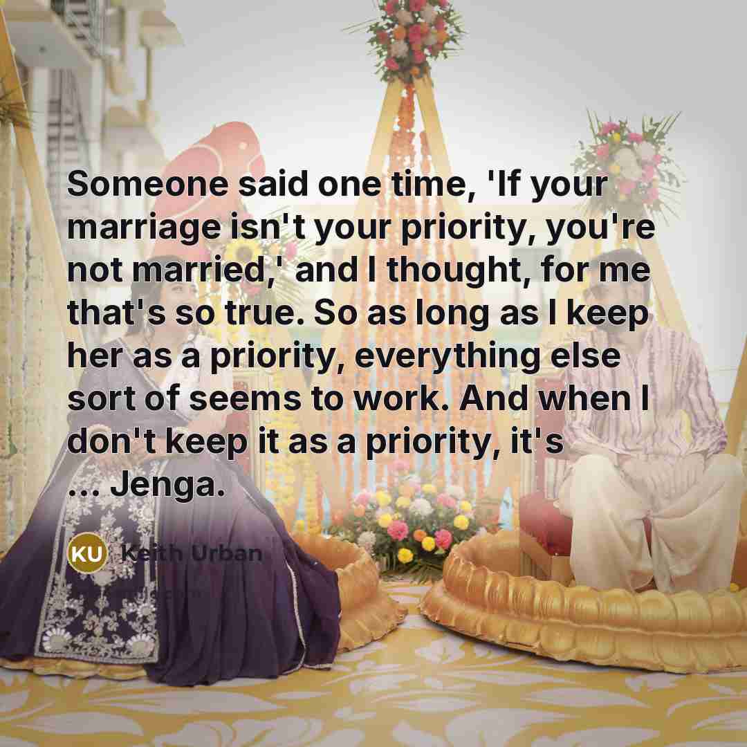 “Someone said one time, 'If your marriage isn't your priority,…” quote by Keith Urban