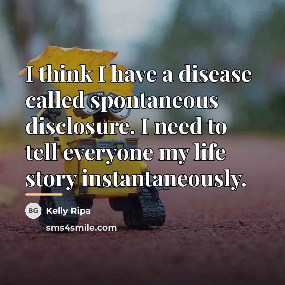 “I think I have a disease called spontaneous disclosure. I…” quote by Kelly Ripa