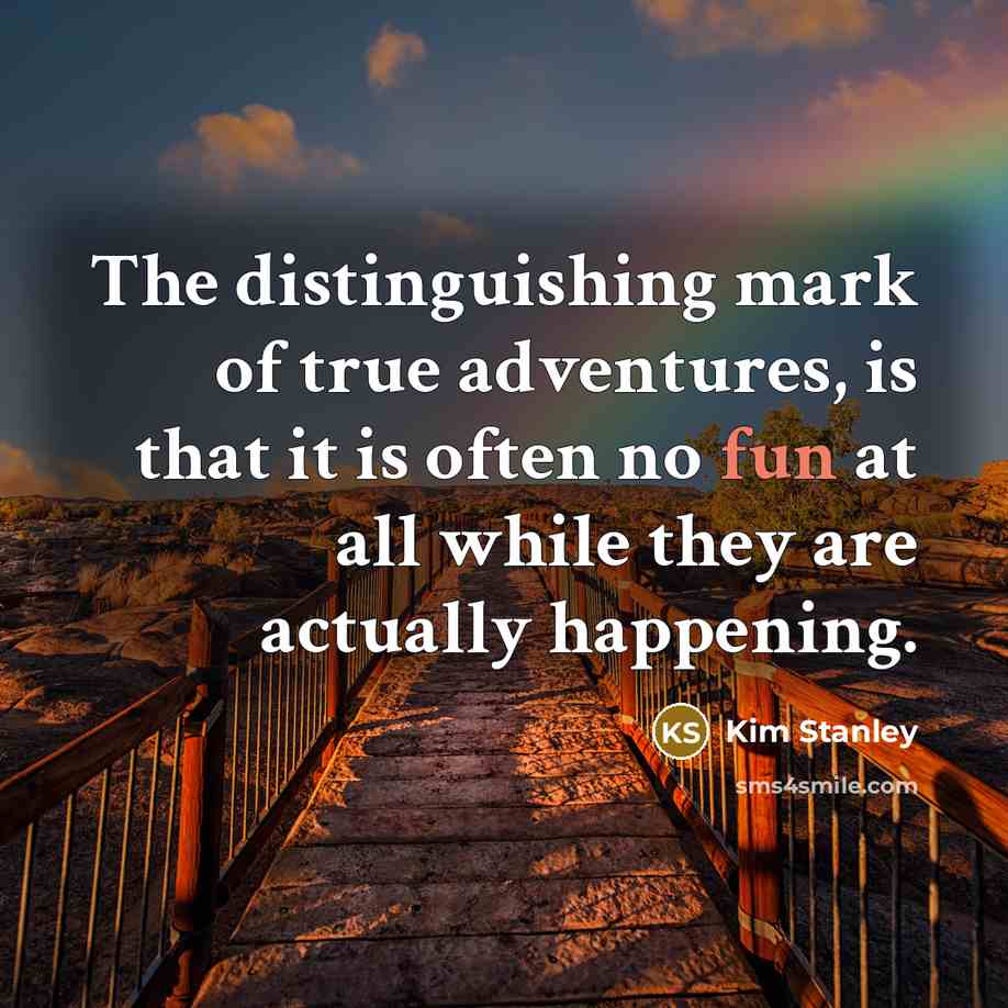 “The distinguishing mark of true adventures, is that it is…” quote by Kim Stanley