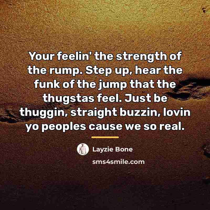 “Your feelin' the strength of the rump. Step up, hear…” quote by Layzie Bone
