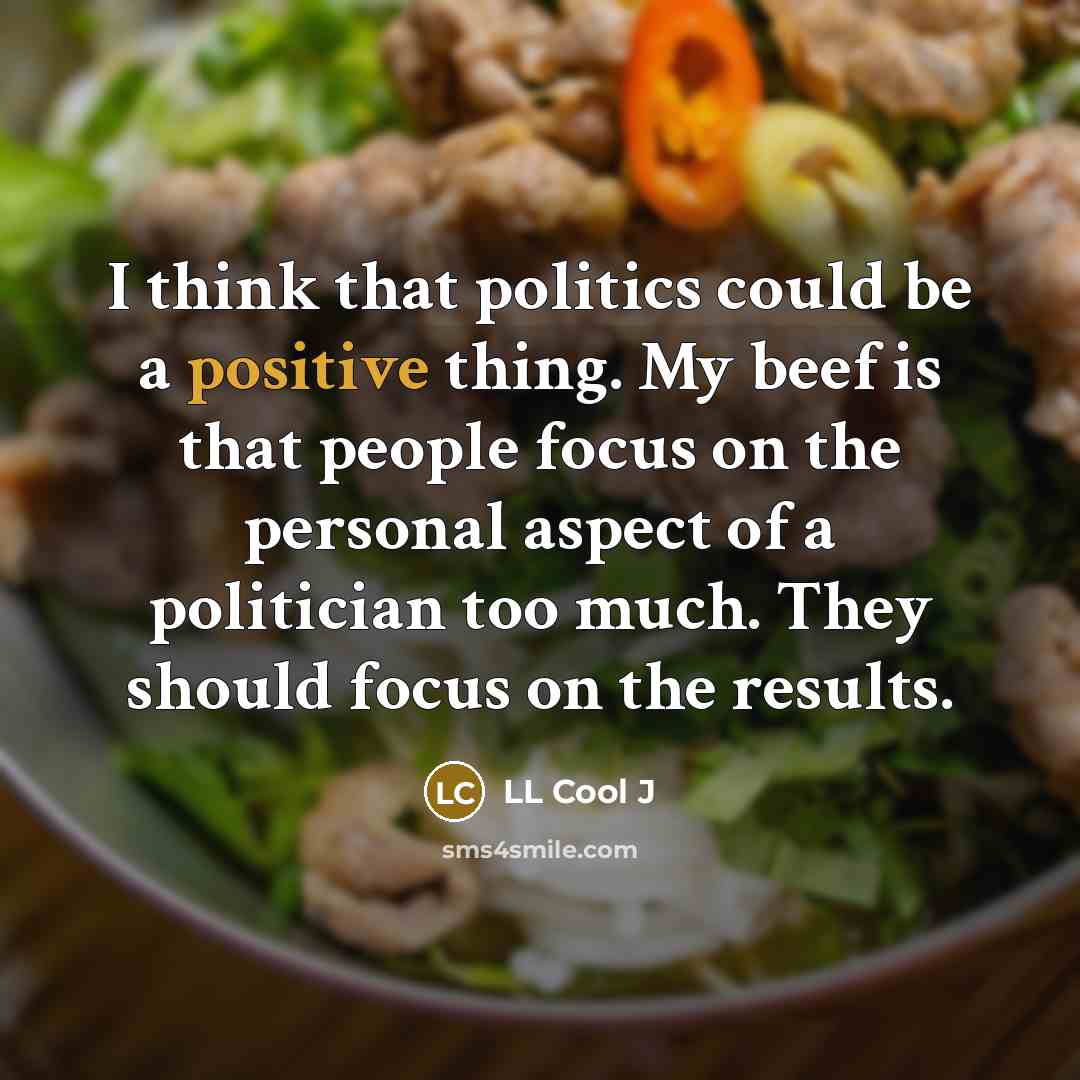 “I think that politics could be a positive thing. My…” quote by LL Cool J