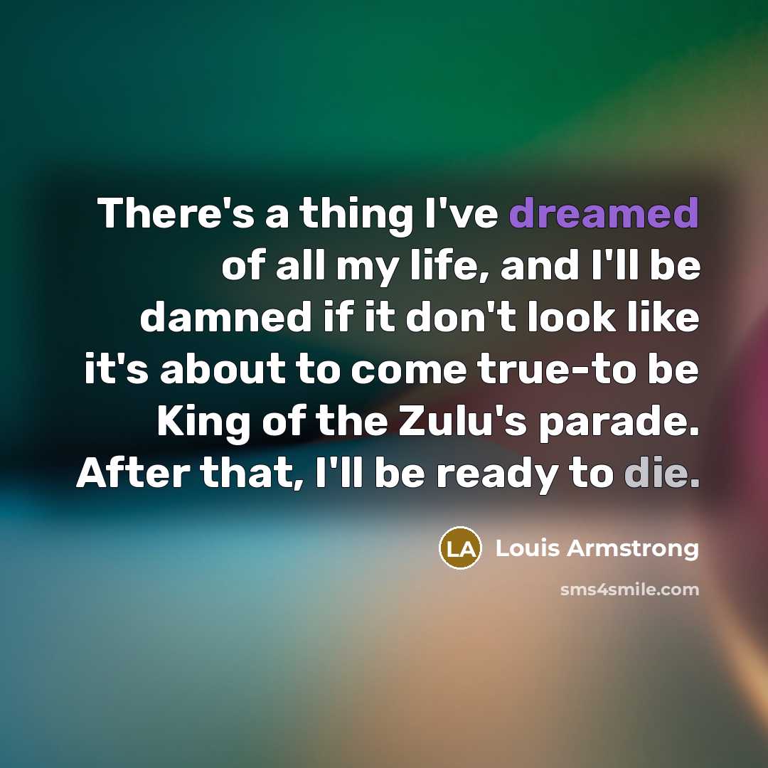 “There's a thing I've dreamed of all my life, and…” quote by Louis Armstrong