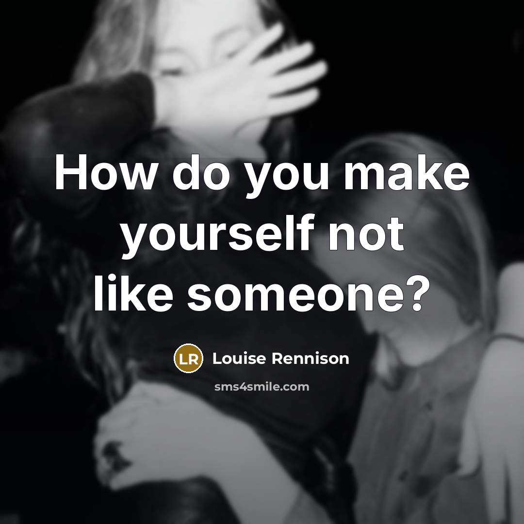 “How do you make yourself not like someone?” quote by Louise Rennison