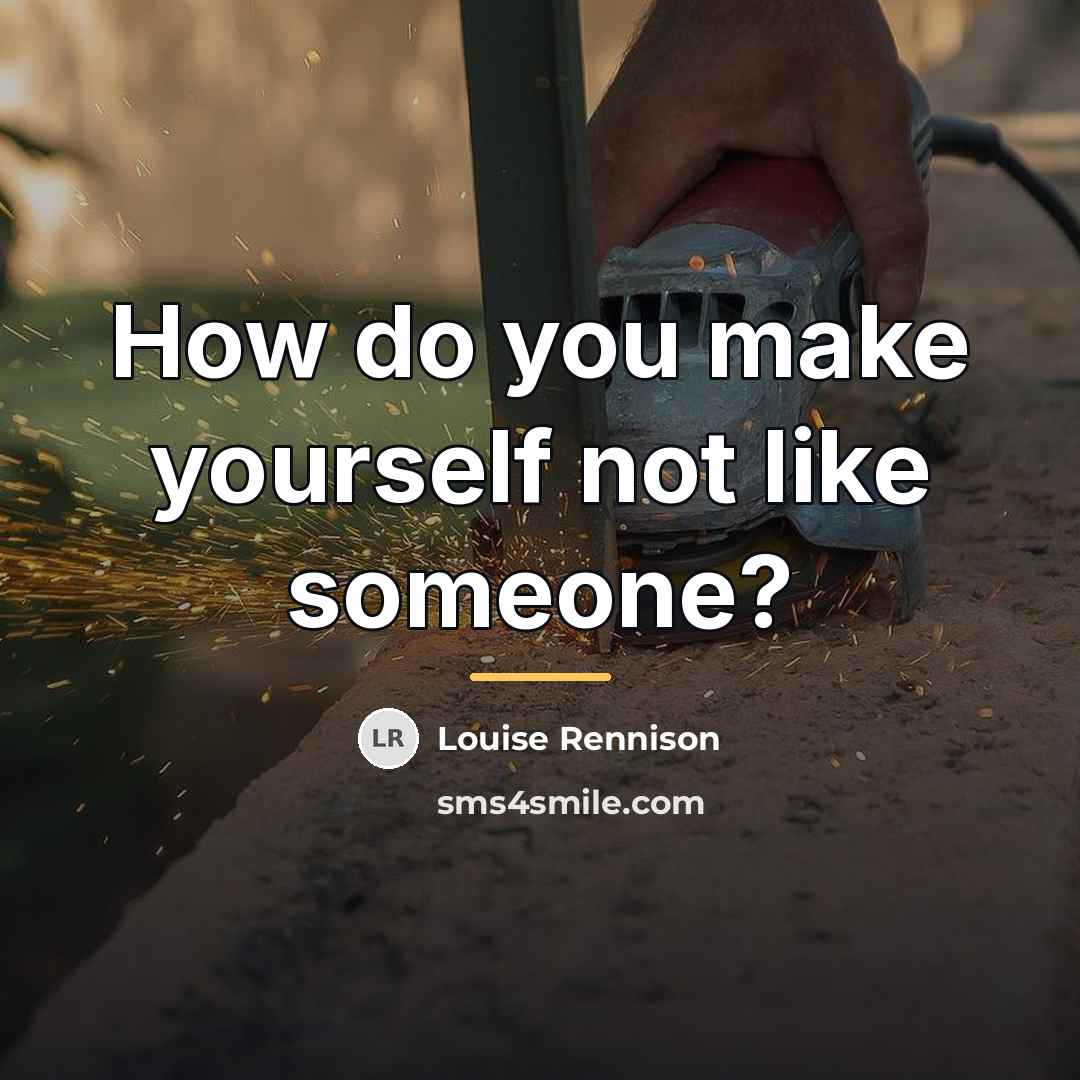 “How do you make yourself not like someone?…” quote by Louise Rennison