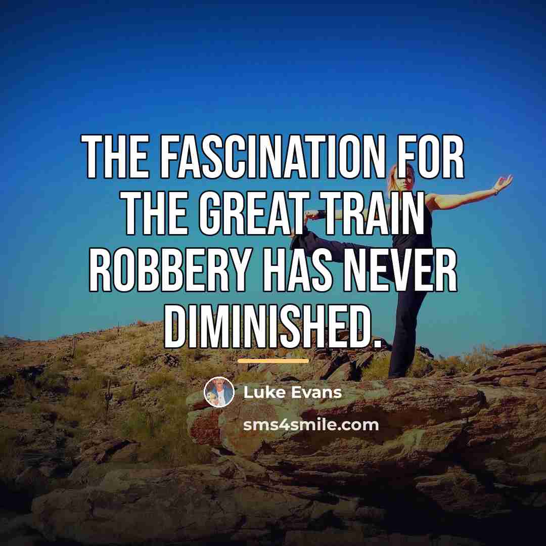 “The fascination for the Great Train Robbery has never diminished.…” quote by Luke Evans