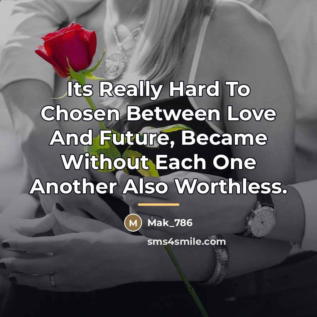 “Its Really Hard To Chosen Between Love And Future, Became…” quote by Mak_786