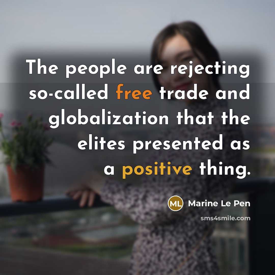 “The people are rejecting so-called free trade and globalization that…” quote by Marine Le Pen