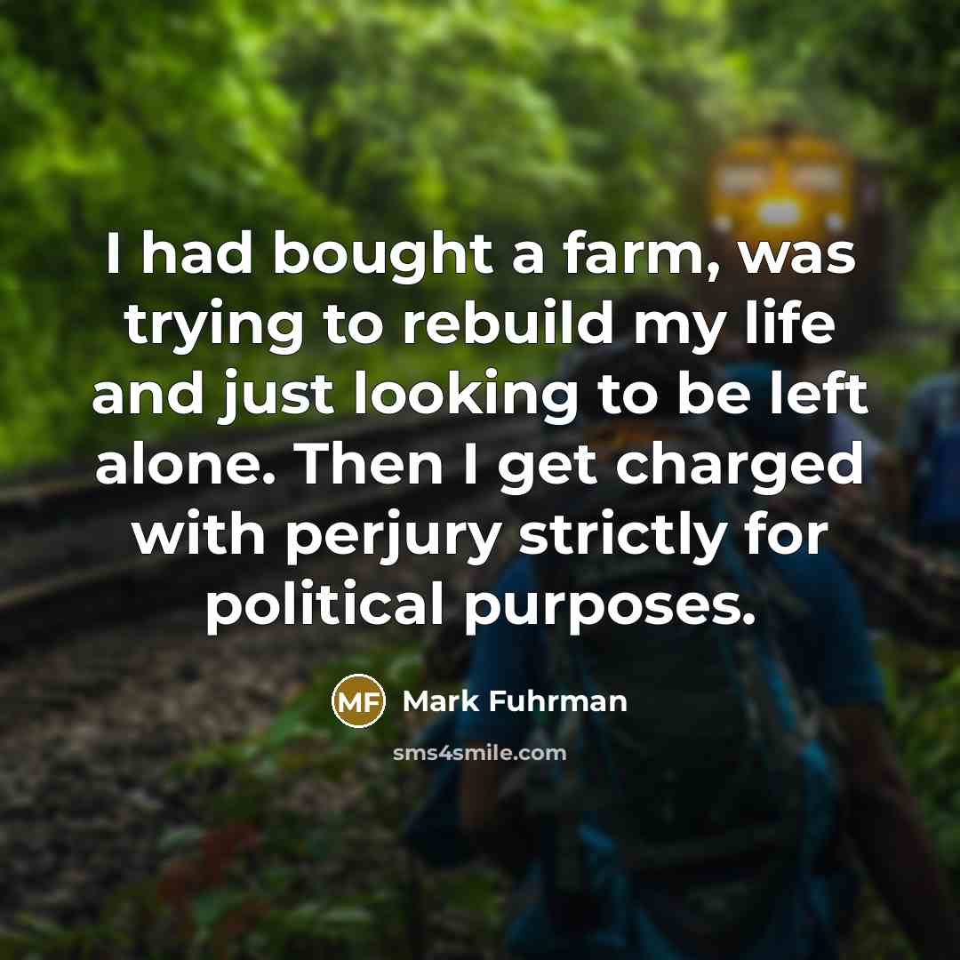 “I had bought a farm, was trying to rebuild my…” quote by Mark Fuhrman