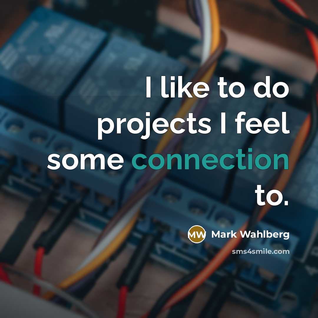 “I like to do projects I feel some connection to.…” quote by Mark Wahlberg