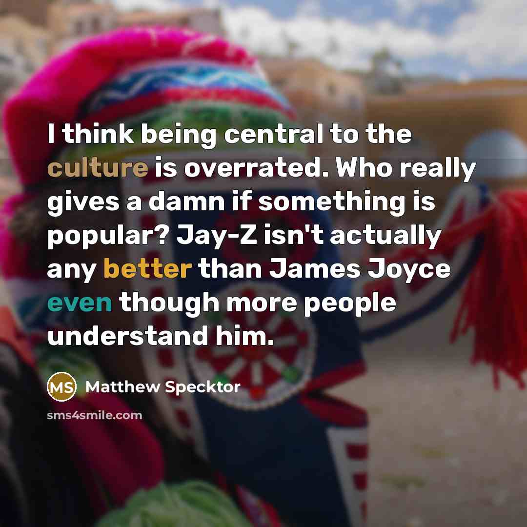 “I think being central to the culture is overrated. Who…” quote by Matthew Specktor