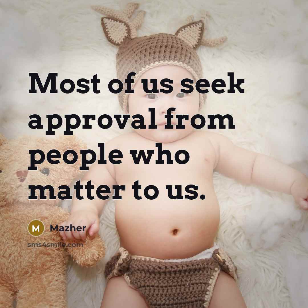 “Most of us seek approval from people who matter to…” quote by Mazher