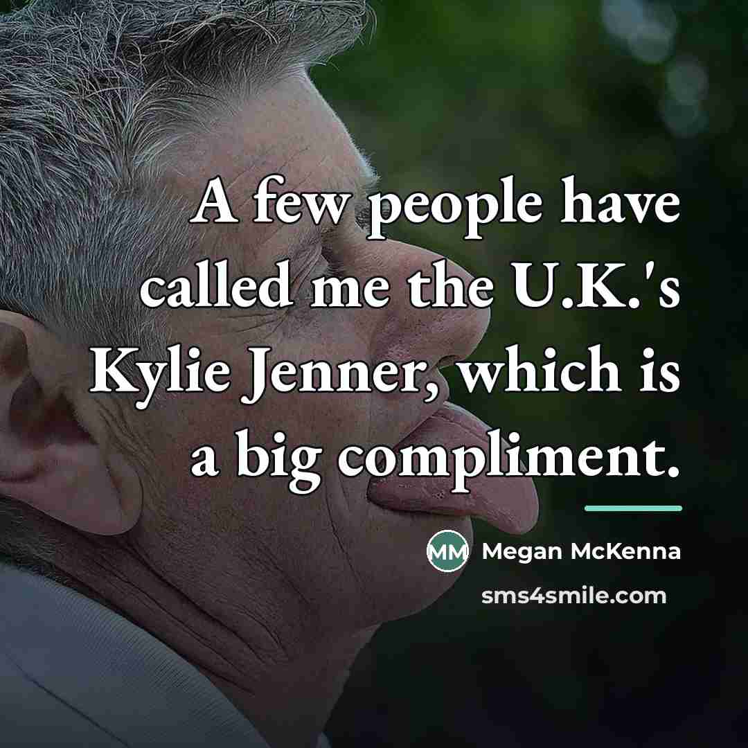 “A few people have called me the U.K.'s Kylie Jenner,…” quote by Megan McKenna