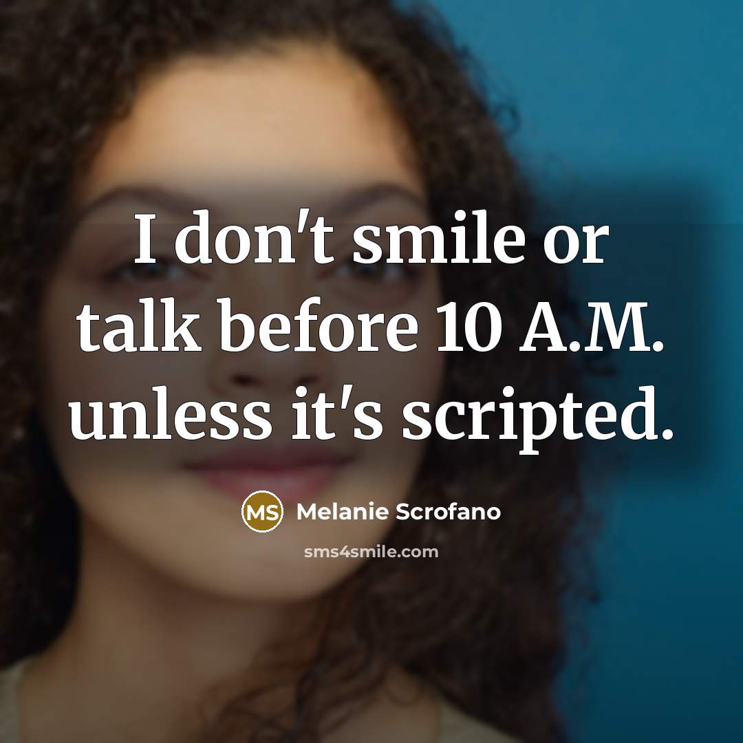“I don't smile or talk before 10 A.M. unless it's…” quote by Melanie Scrofano