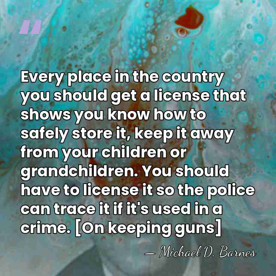 Every place in the country you should get a license that shows&hellip; - Michael D. Barnes