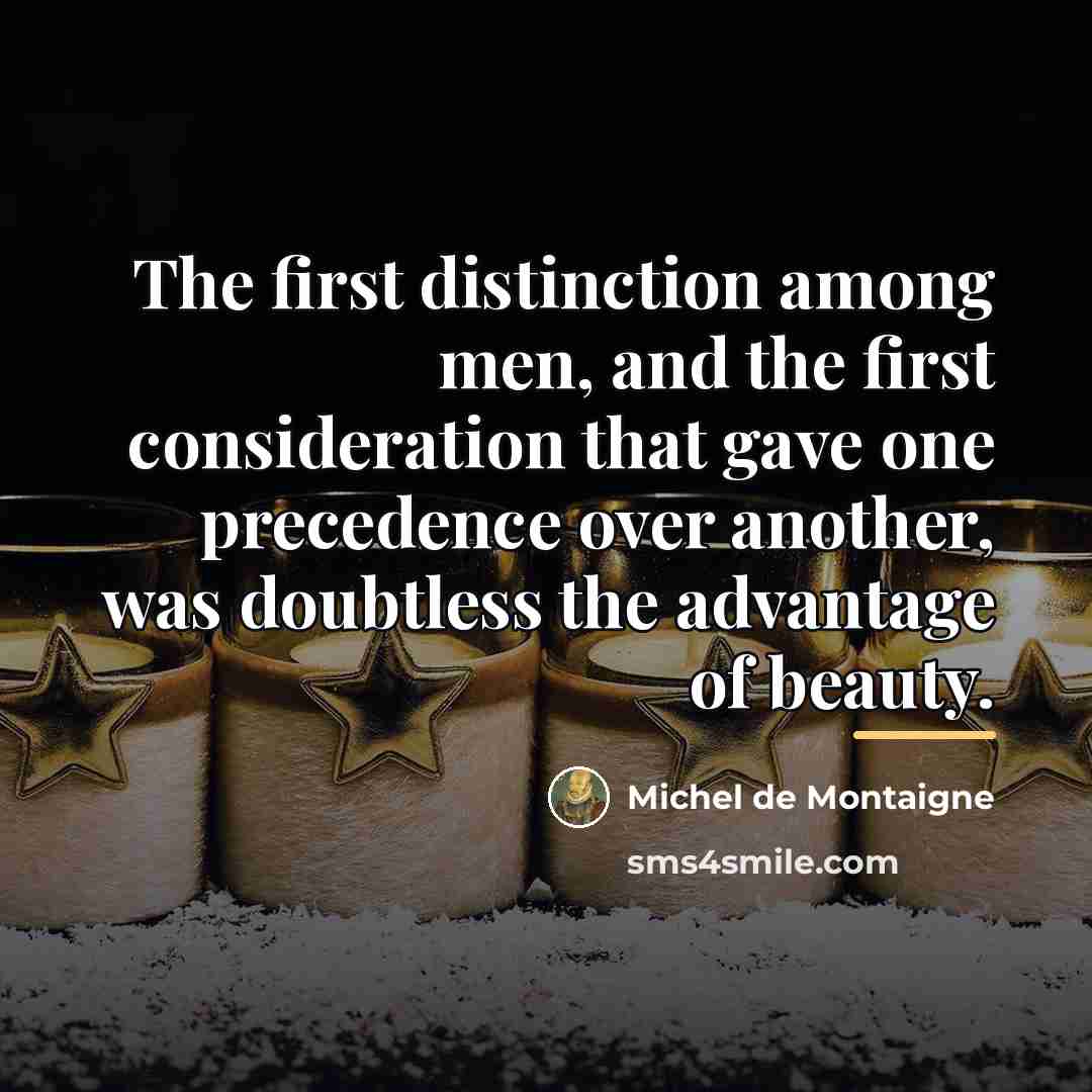 “The first distinction among men, and the first consideration that…” quote by Michel de Montaigne