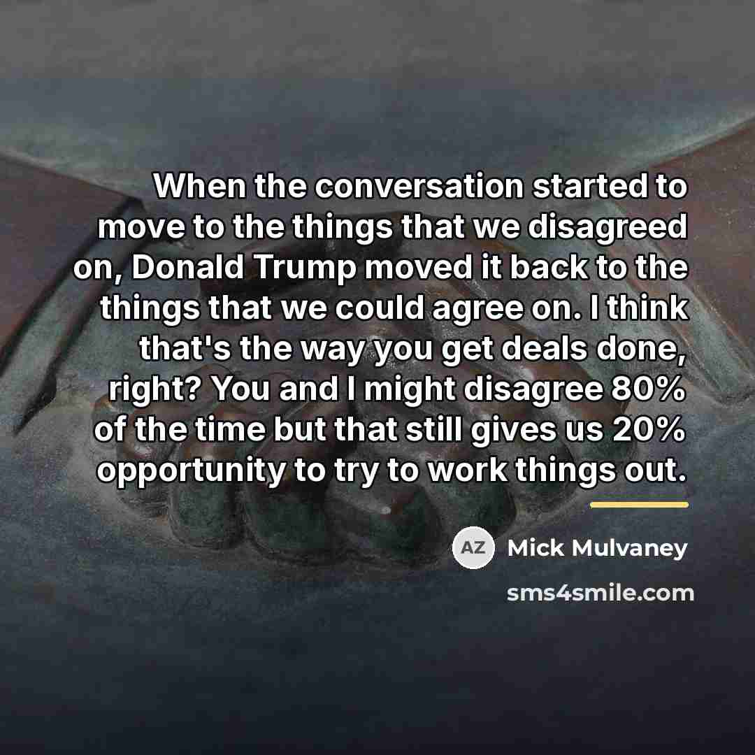 “When the conversation started to move to the things that…” quote by Mick Mulvaney