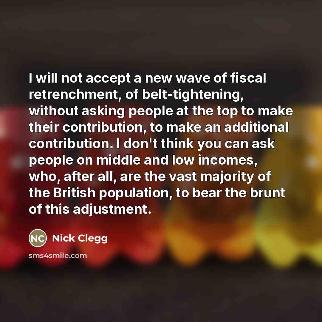 “I will not accept a new wave of fiscal retrenchment,…” quote by Nick Clegg