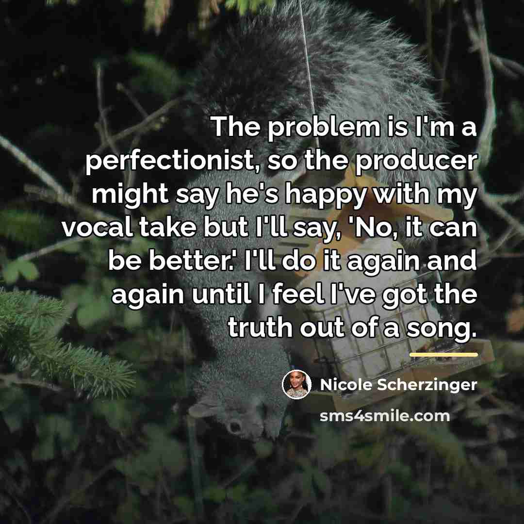 “The problem is I'm a perfectionist, so the producer might…” quote by Nicole Scherzinger
