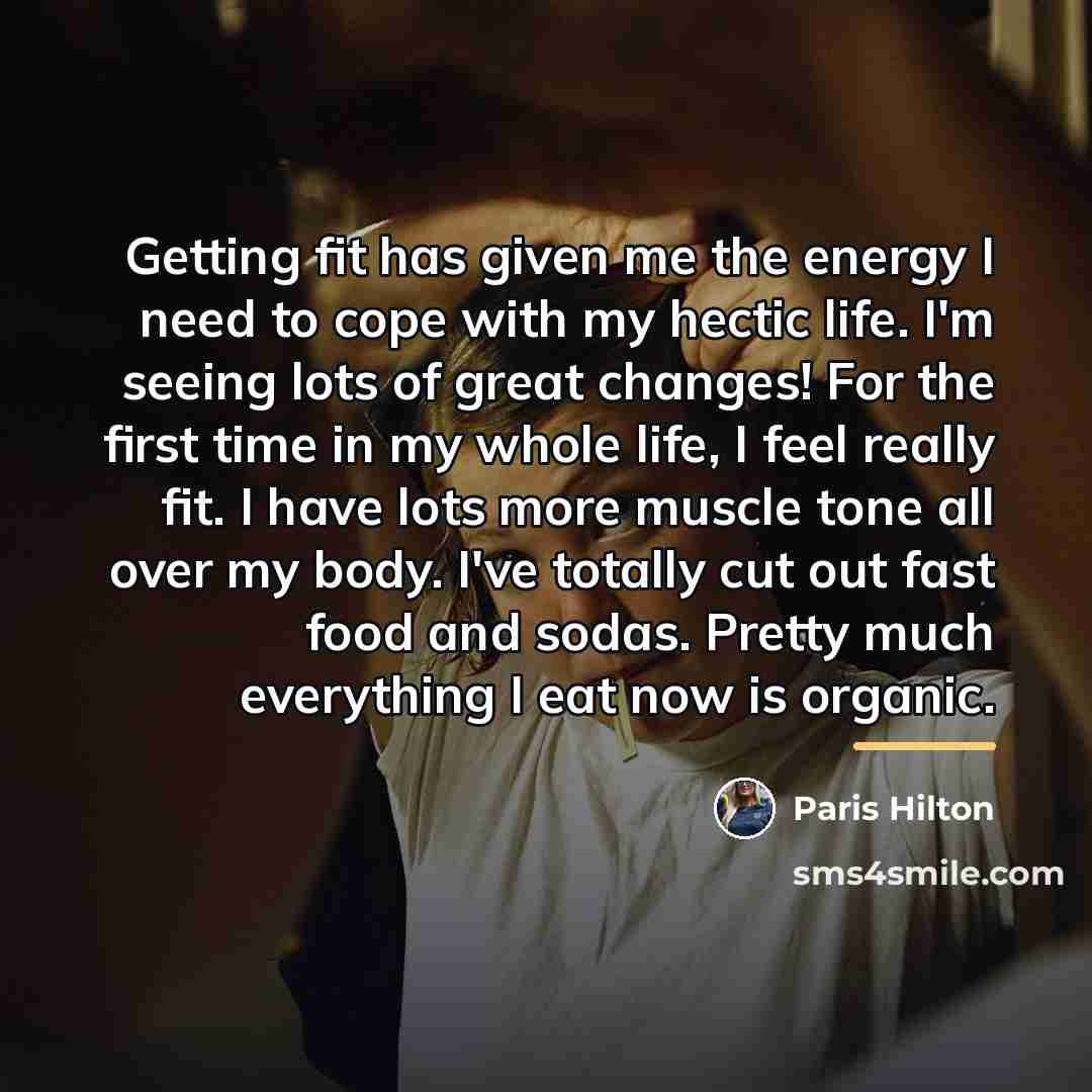 “Getting fit has given me the energy I need to…” quote by Paris Hilton