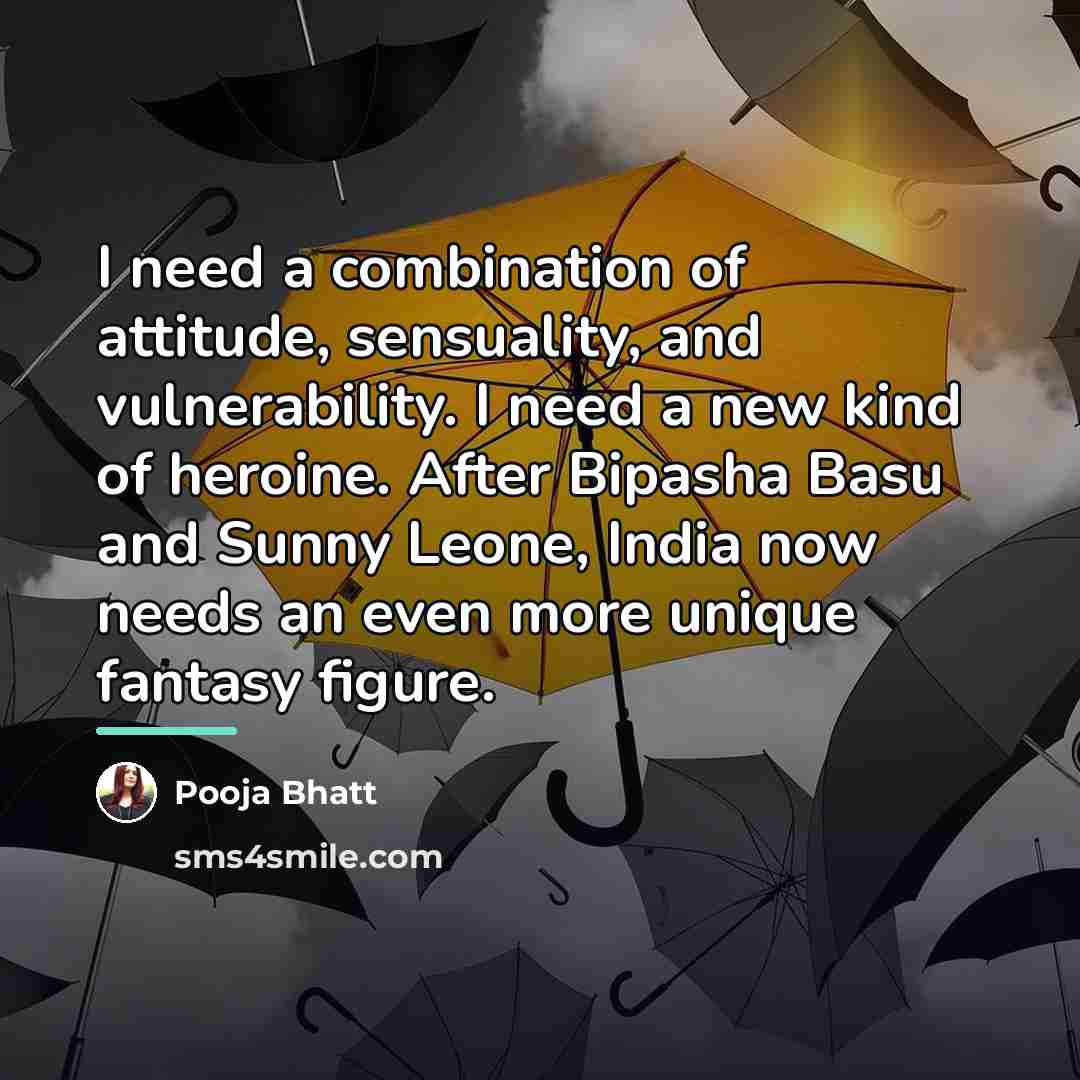 “I need a combination of attitude, sensuality, and vulnerability. I…” quote by Pooja Bhatt