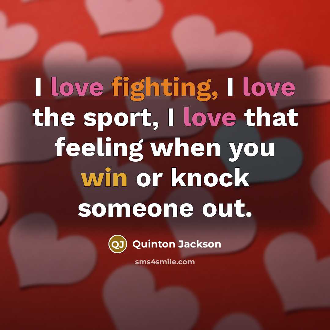 “I love fighting, I love the sport, I love that…” quote by Quinton Jackson