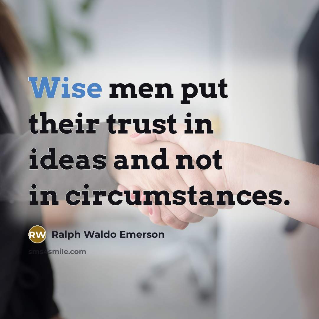 “Wise men put their trust in ideas and not in…” quote by Ralph Waldo Emerson