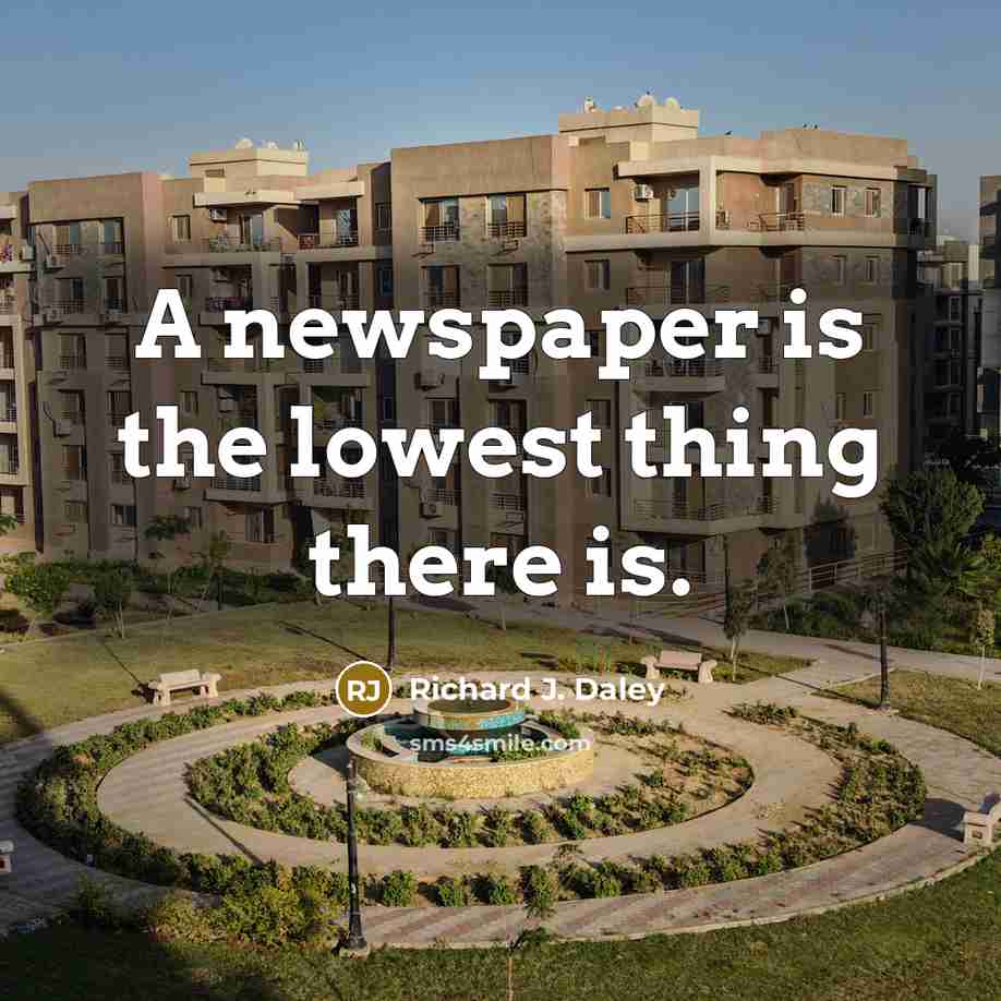 “A newspaper is the lowest thing there is.…” quote by Richard J. Daley