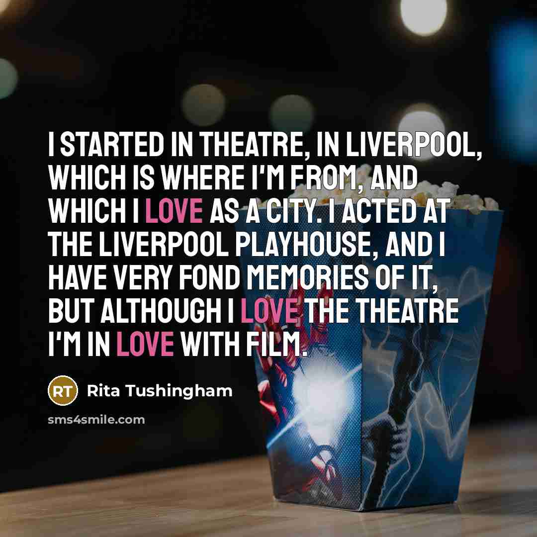“I started in theatre, in Liverpool, which is where I'm…” quote by Rita Tushingham